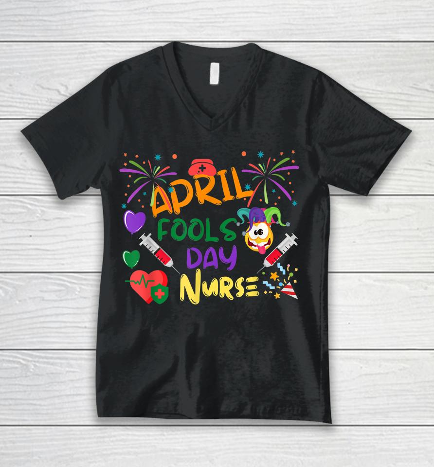 Funny April Fool's Day For Nurse Unisex V-Neck T-Shirt