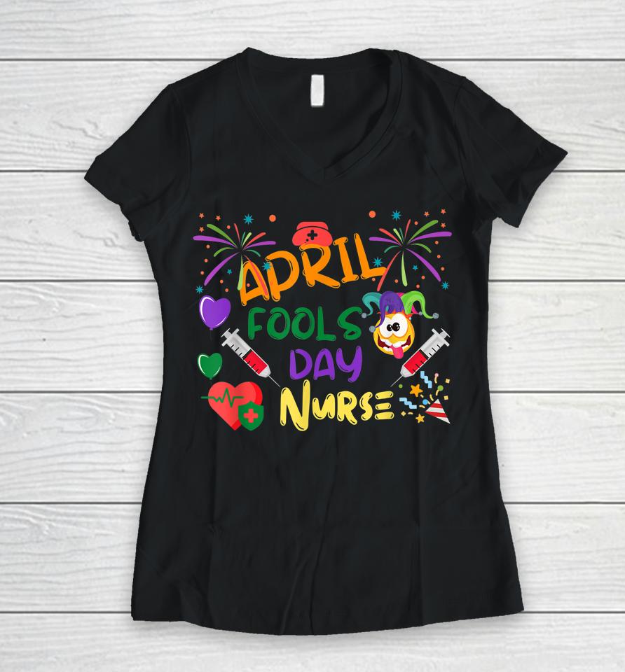 Funny April Fool's Day For Nurse Women V-Neck T-Shirt