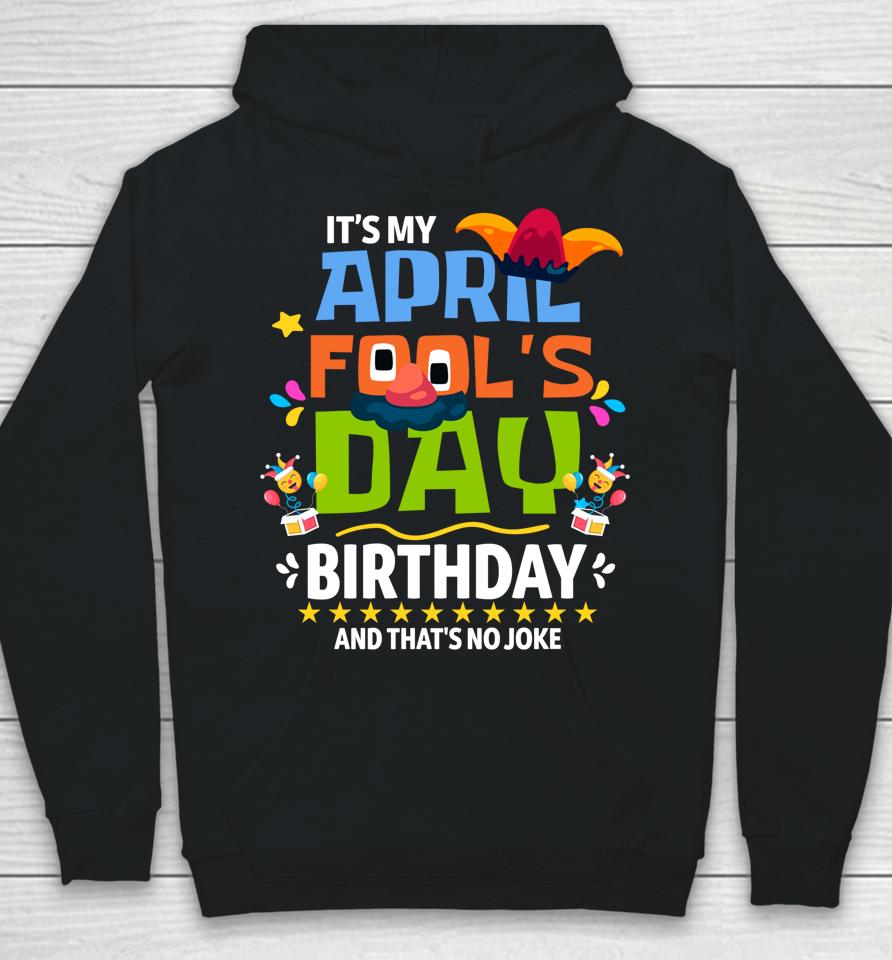 Funny April Fool's Day It's My April Fool's Day Birthday Hoodie