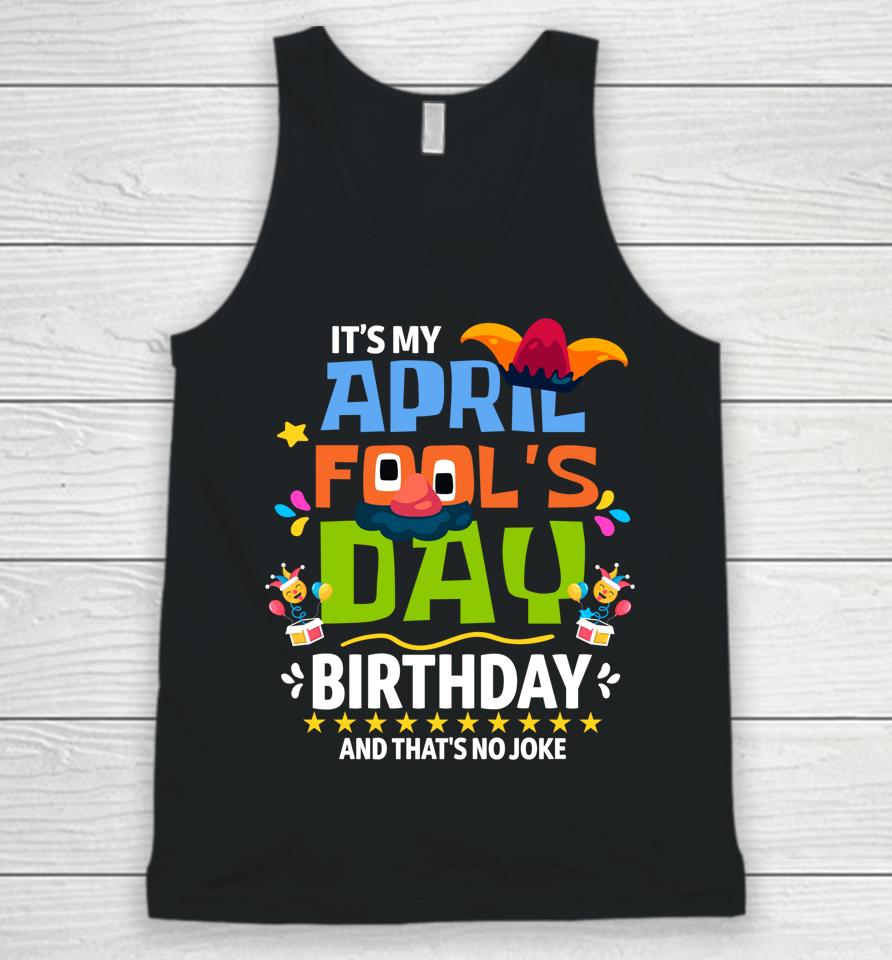 Funny April Fool's Day It's My April Fool's Day Birthday Unisex Tank Top