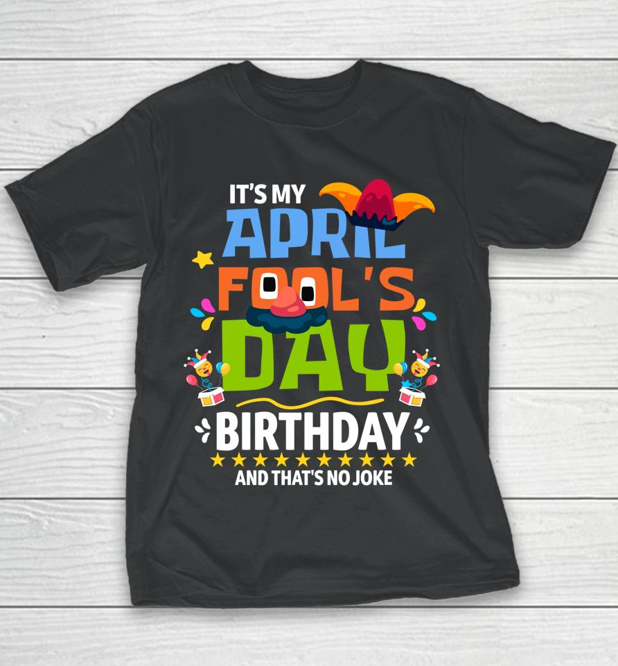 Funny April Fool's Day It's My April Fool's Day Birthday Youth T-Shirt