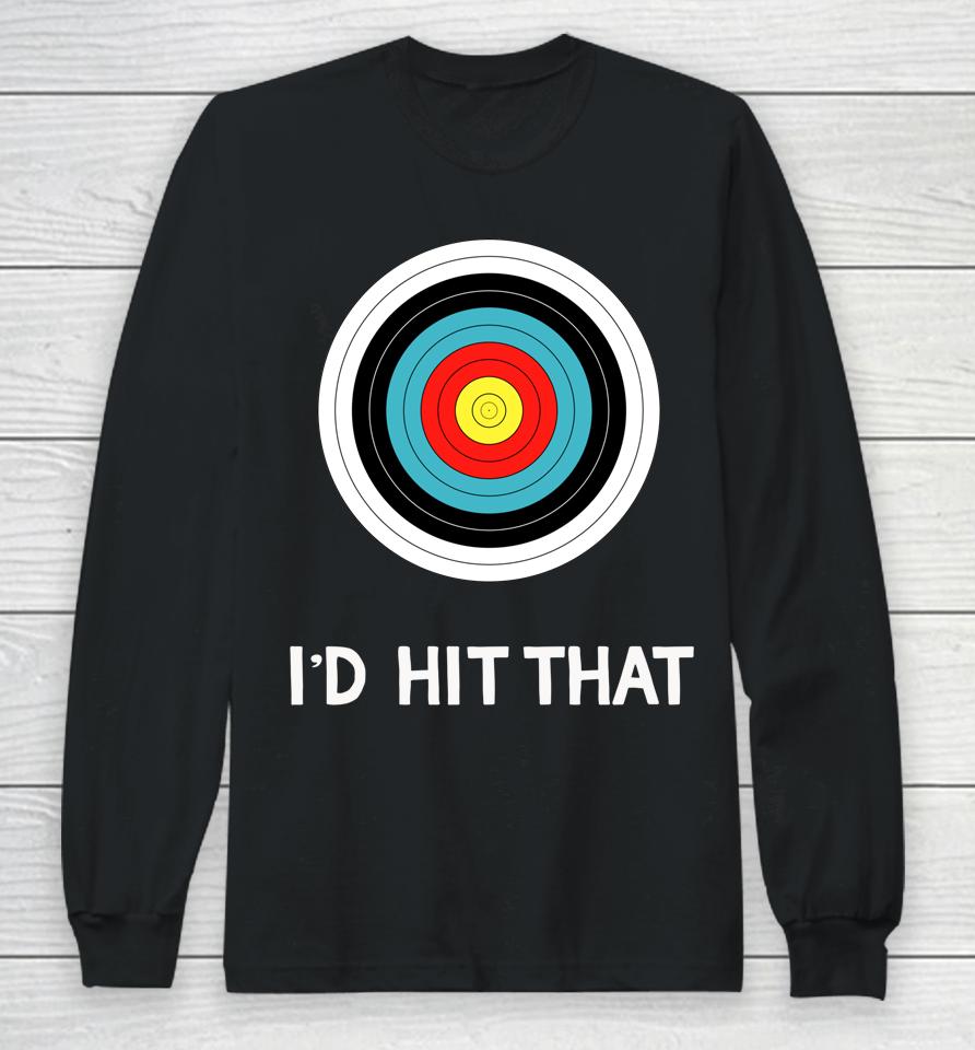 Funny Archery Quote I'd Hit That Archer Gift Long Sleeve T-Shirt