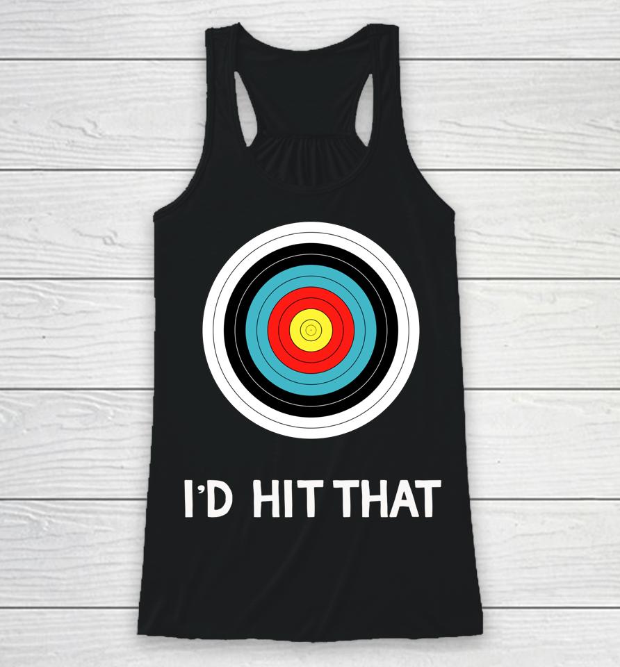 Funny Archery Quote I'd Hit That Archer Gift Racerback Tank