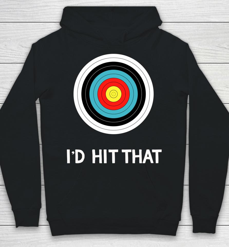 Funny Archery Quote I'd Hit That Archer Gift Hoodie