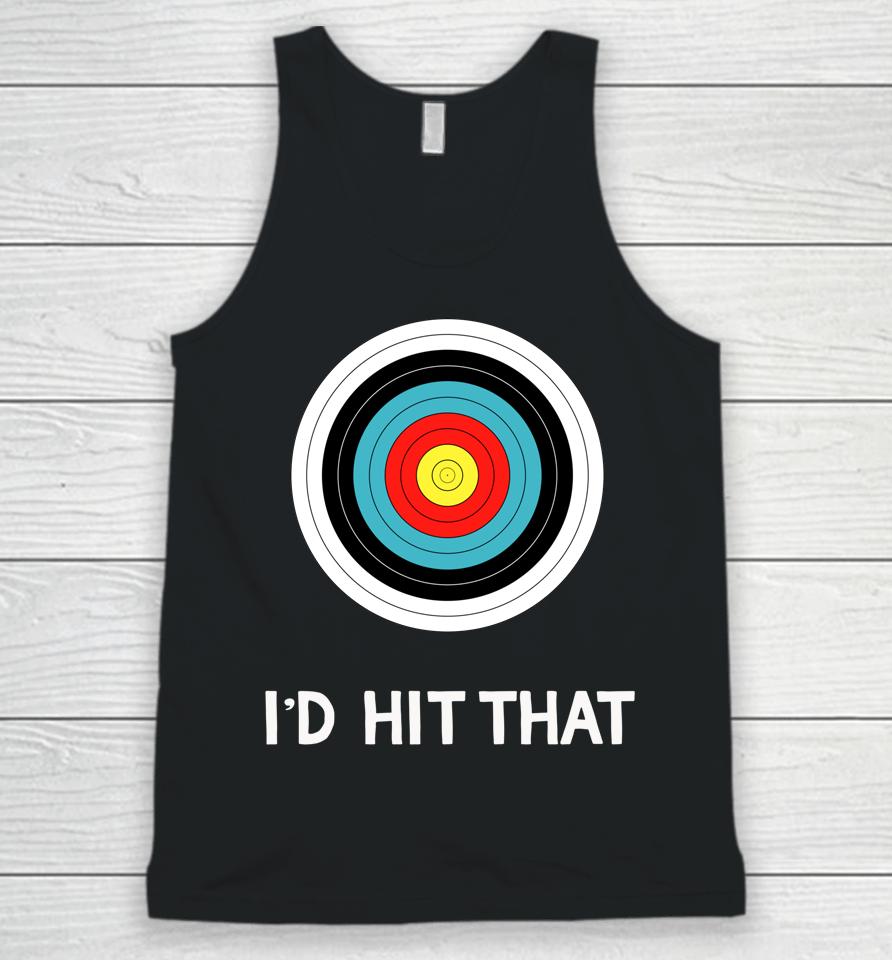 Funny Archery Quote I'd Hit That Archer Gift Unisex Tank Top