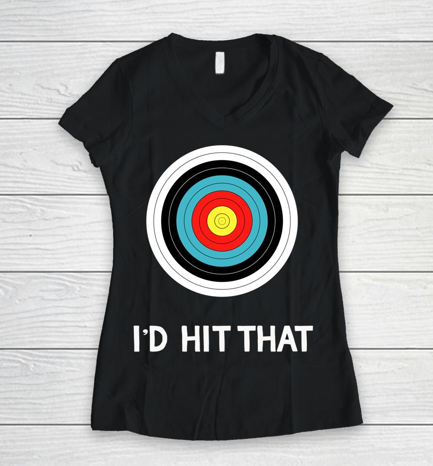 Funny Archery Quote I'd Hit That Archer Gift Women V-Neck T-Shirt
