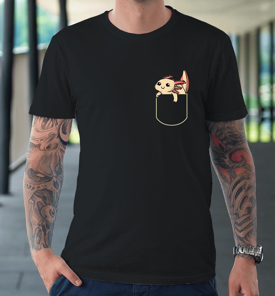 Funny Axolotl In The Pocket Premium T-Shirt