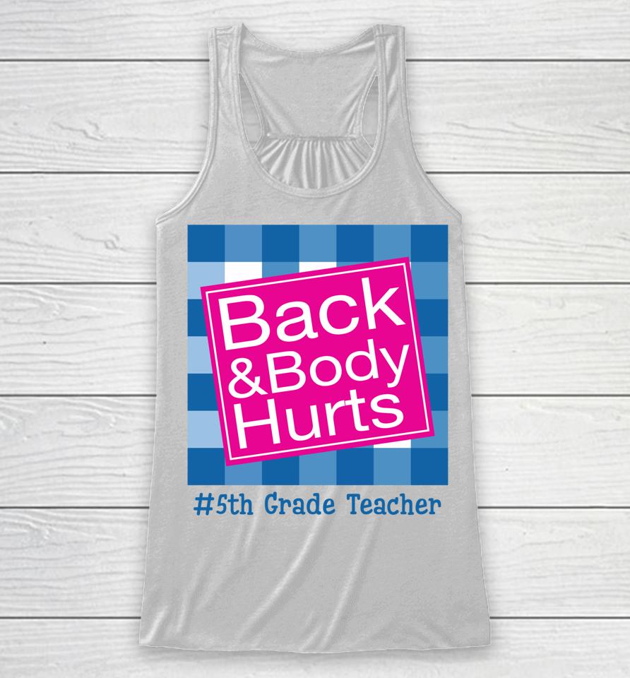 Funny Back And Body Hurts 5Th Grade Teacher Life Racerback Tank