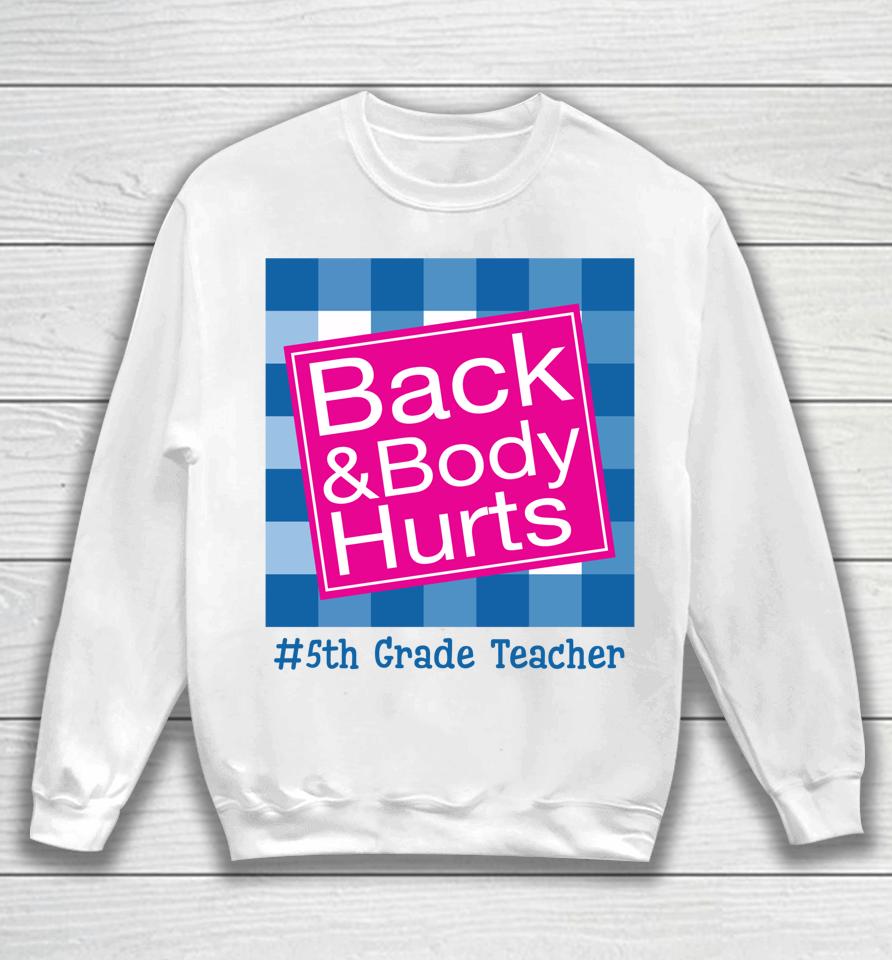 Funny Back And Body Hurts 5Th Grade Teacher Life Sweatshirt