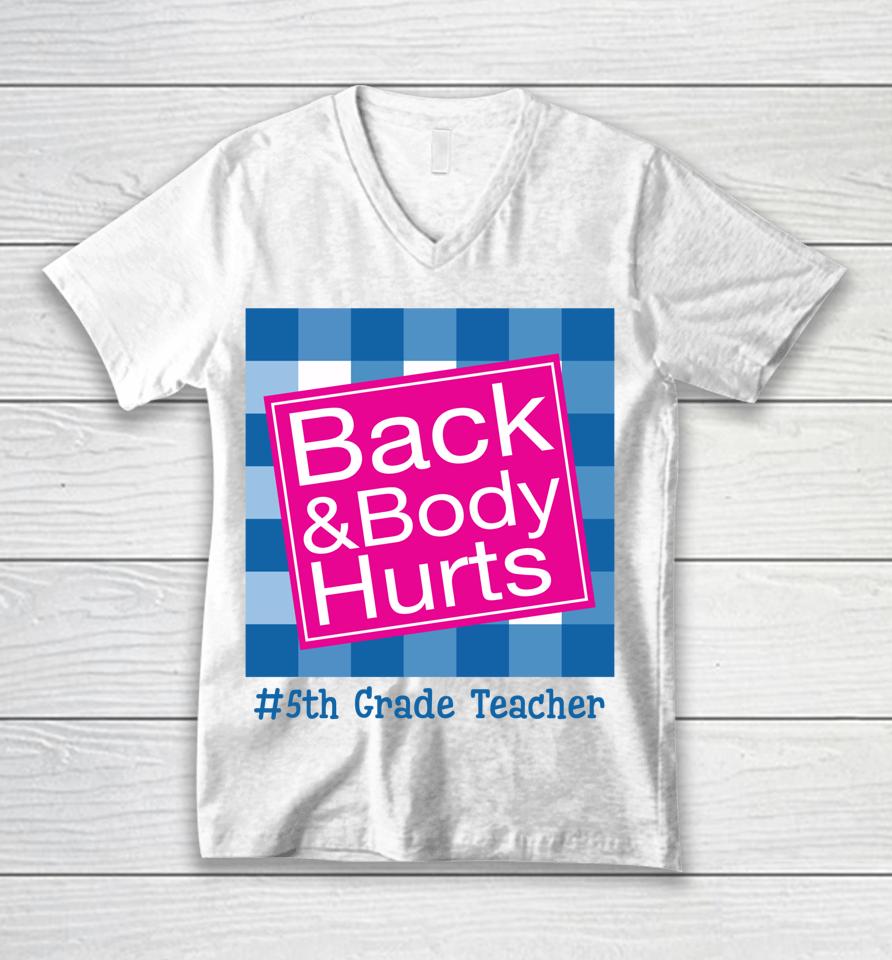 Funny Back And Body Hurts 5Th Grade Teacher Life Unisex V-Neck T-Shirt