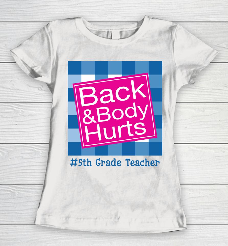Funny Back And Body Hurts 5Th Grade Teacher Life Women T-Shirt
