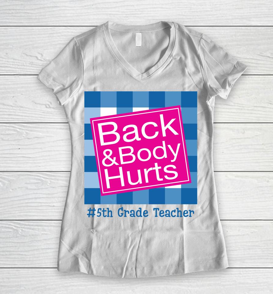 Funny Back And Body Hurts 5Th Grade Teacher Life Women V-Neck T-Shirt