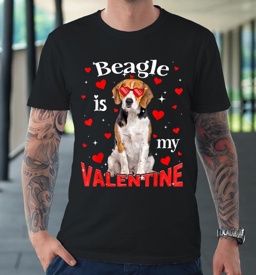Funny Beagle Is My Valentine Dog Dad Dog Mom Premium T-Shirt