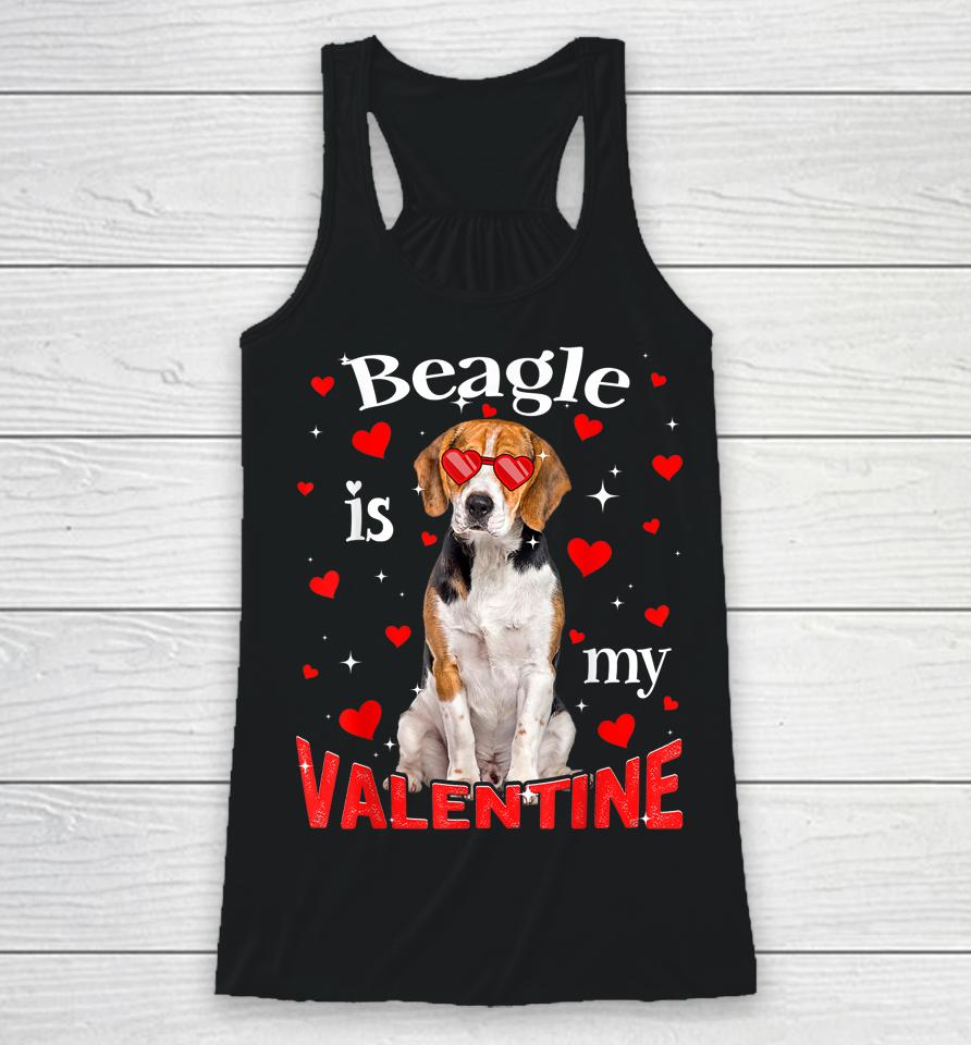 Funny Beagle Is My Valentine Dog Dad Dog Mom Racerback Tank