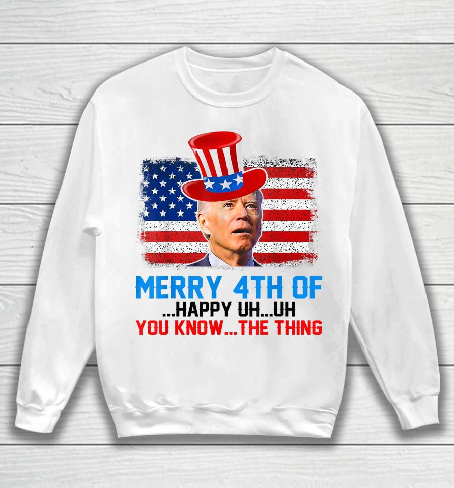 Funny Biden Confused Merry Happy 4Th Of You Know The Thing Sweatshirt