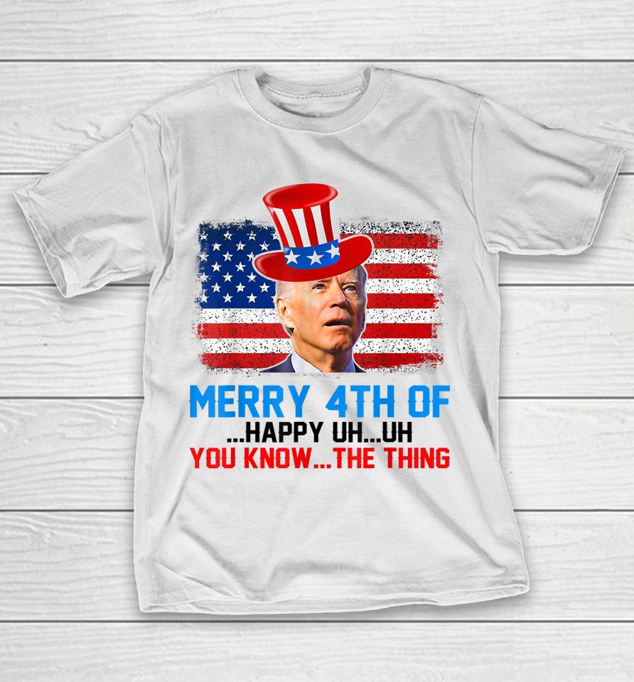 Funny Biden Confused Merry Happy 4Th Of You Know The Thing T-Shirt