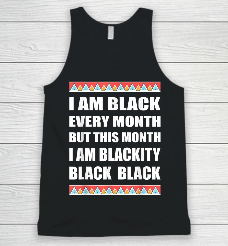 Funny Black History Blackity Black Every Month Unisex Tank Top