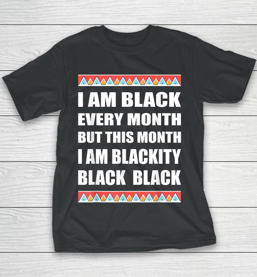Funny Black History Blackity Black Every Month Youth T-Shirt