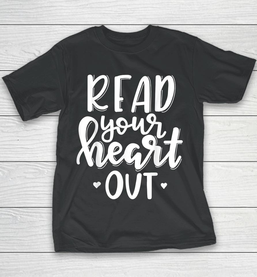 Funny Book Lover Read Your Heart Out Youth T-Shirt