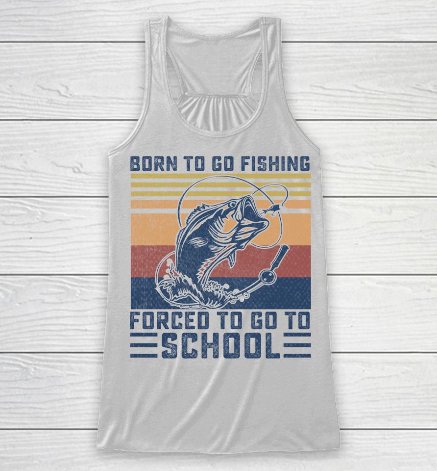 Funny Born To Go Fishing Bass Fish Fisherman Racerback Tank