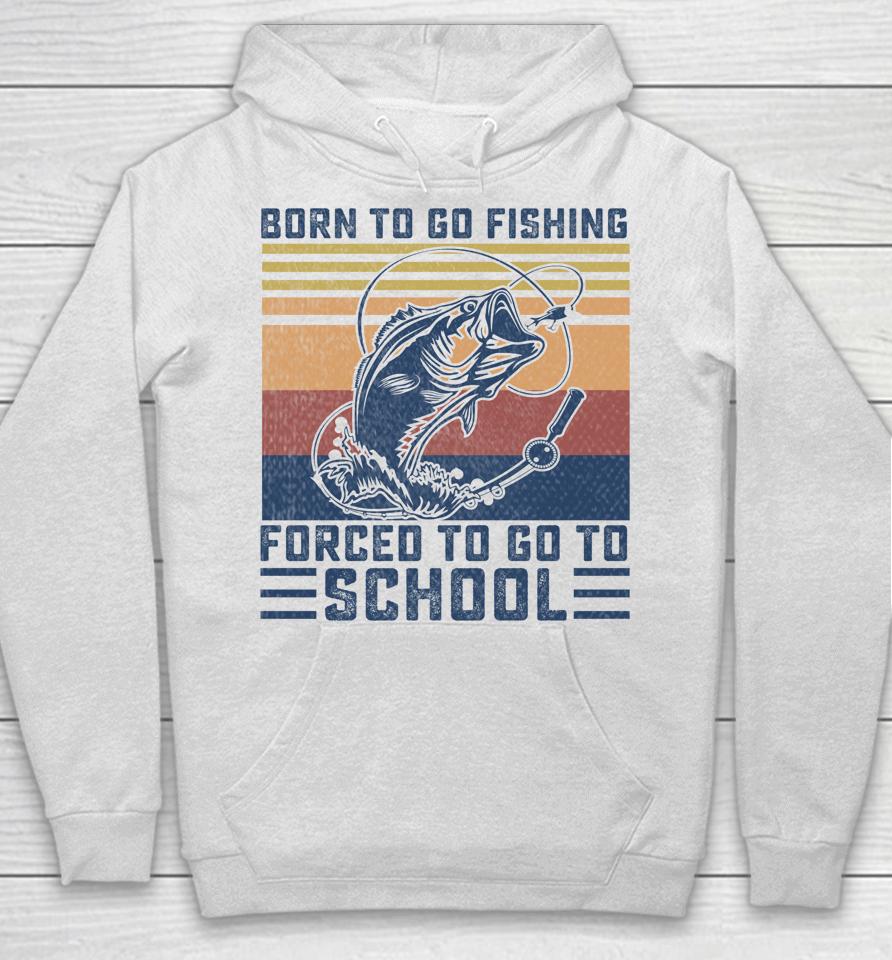 Funny Born To Go Fishing Bass Fish Fisherman Hoodie