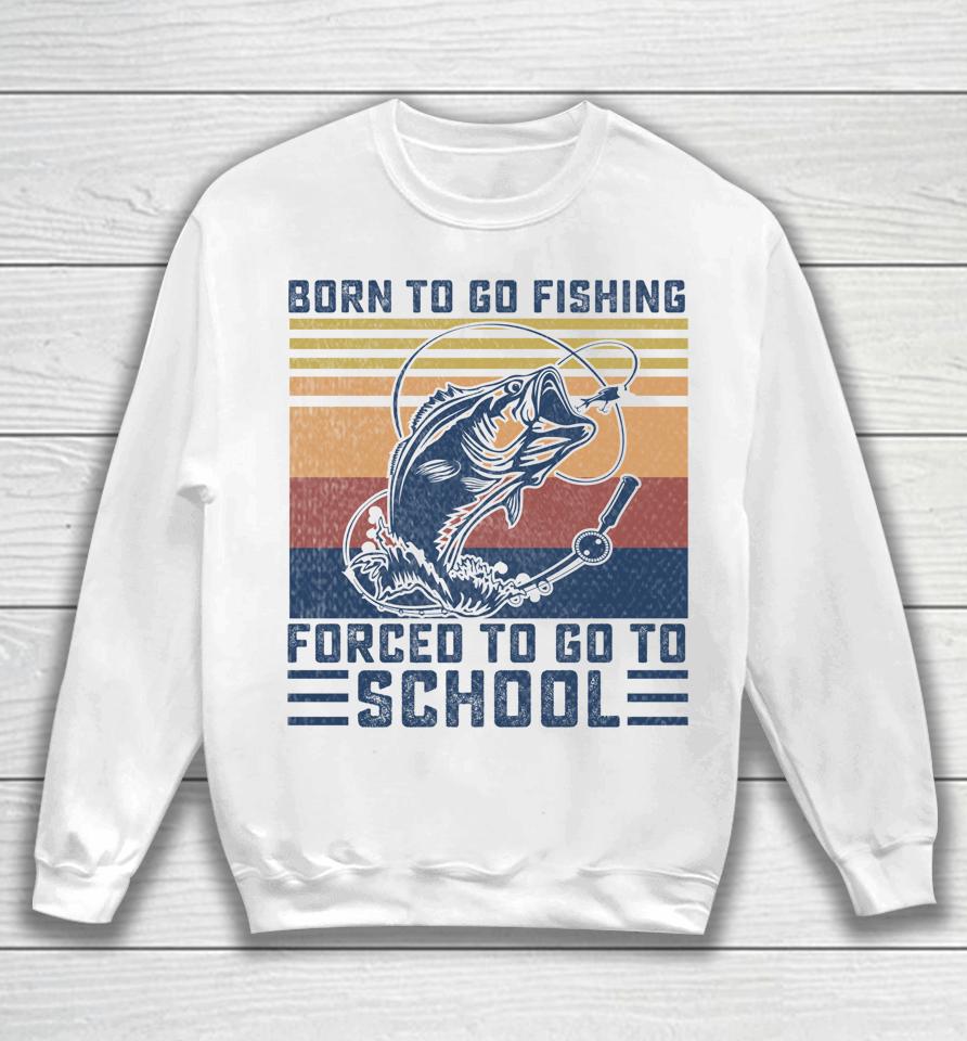 Funny Born To Go Fishing Bass Fish Fisherman Sweatshirt