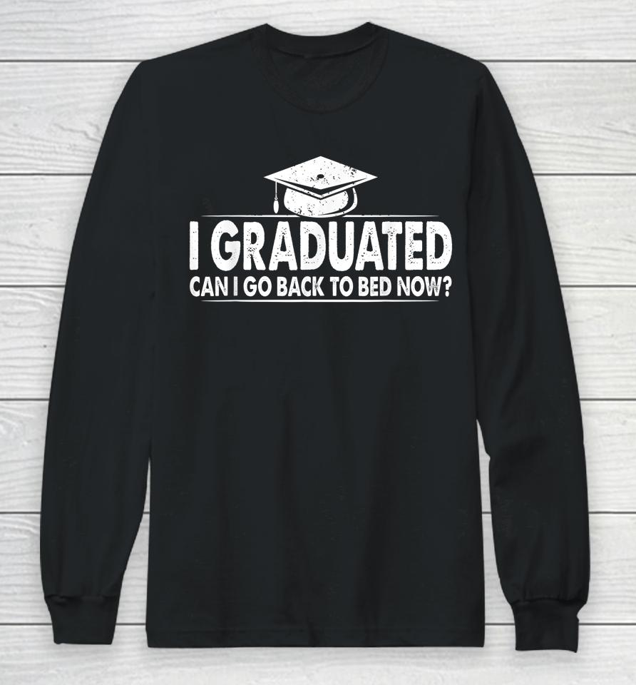 Funny Can I Go Back To Bed 2022 Graduation Gift For Him Her Long Sleeve T-Shirt
