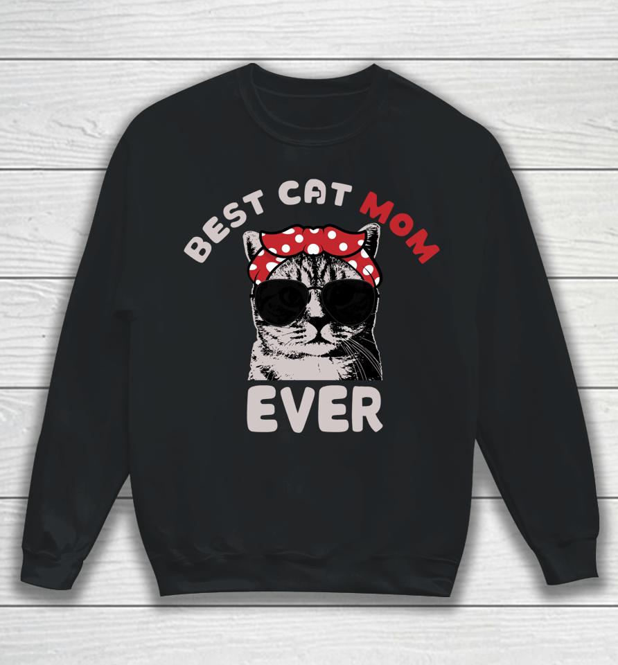 Funny Cat Best Cat Mom Ever Meow With My Cat Tee For Women Sweatshirt