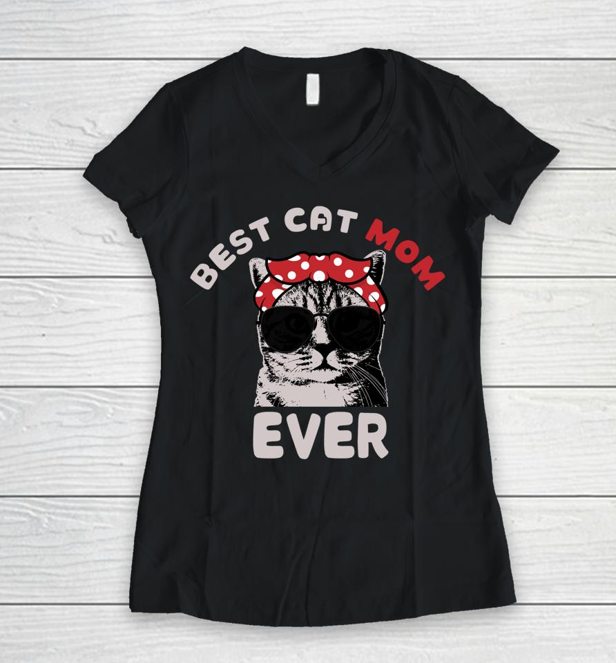 Funny Cat Best Cat Mom Ever Meow With My Cat Tee For Women Women V-Neck T-Shirt
