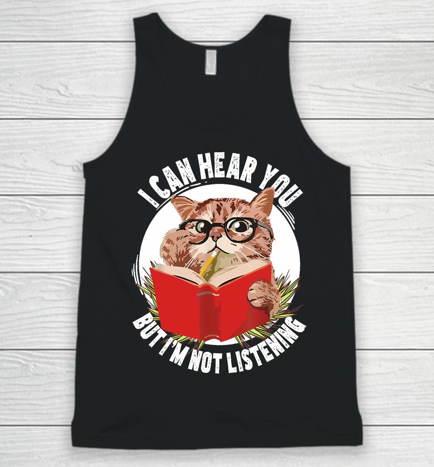 Funny Cat I Can Hear You But I'm Listening Unisex Tank Top