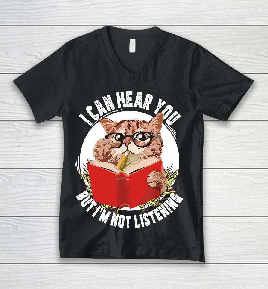 Funny Cat I Can Hear You But I'm Listening Unisex V-Neck T-Shirt