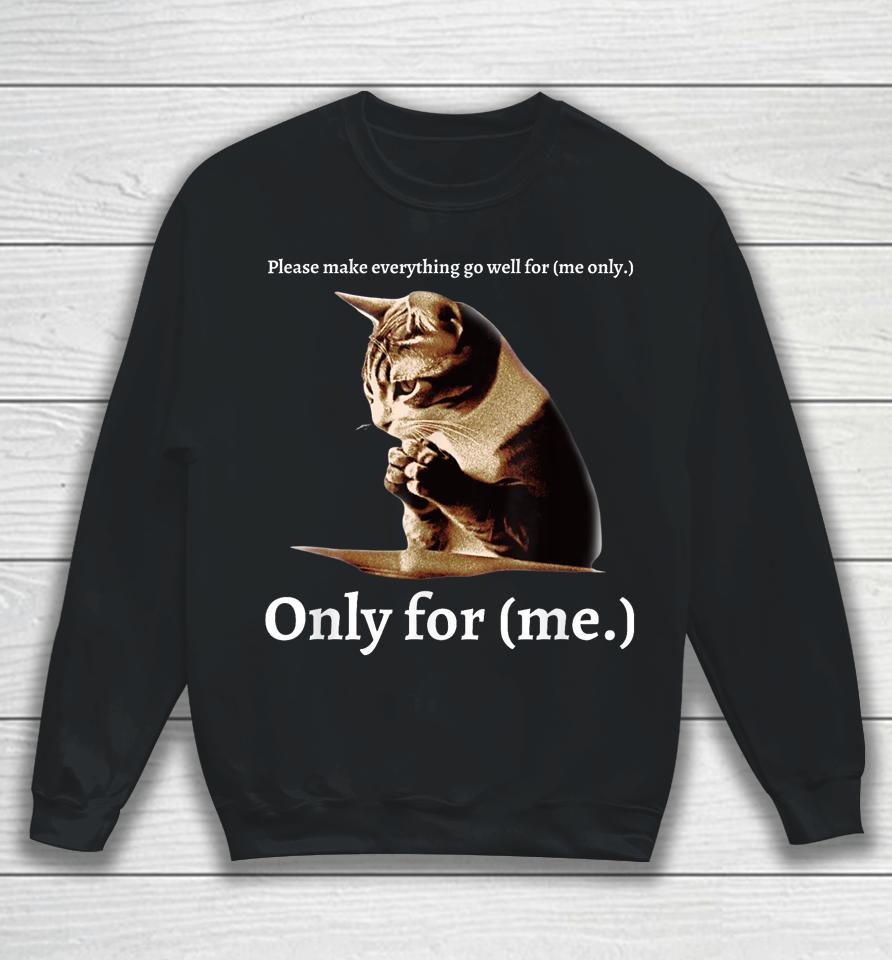 Funny Cat Please Make Everything Go Well For Me Only For Me Sweatshirt