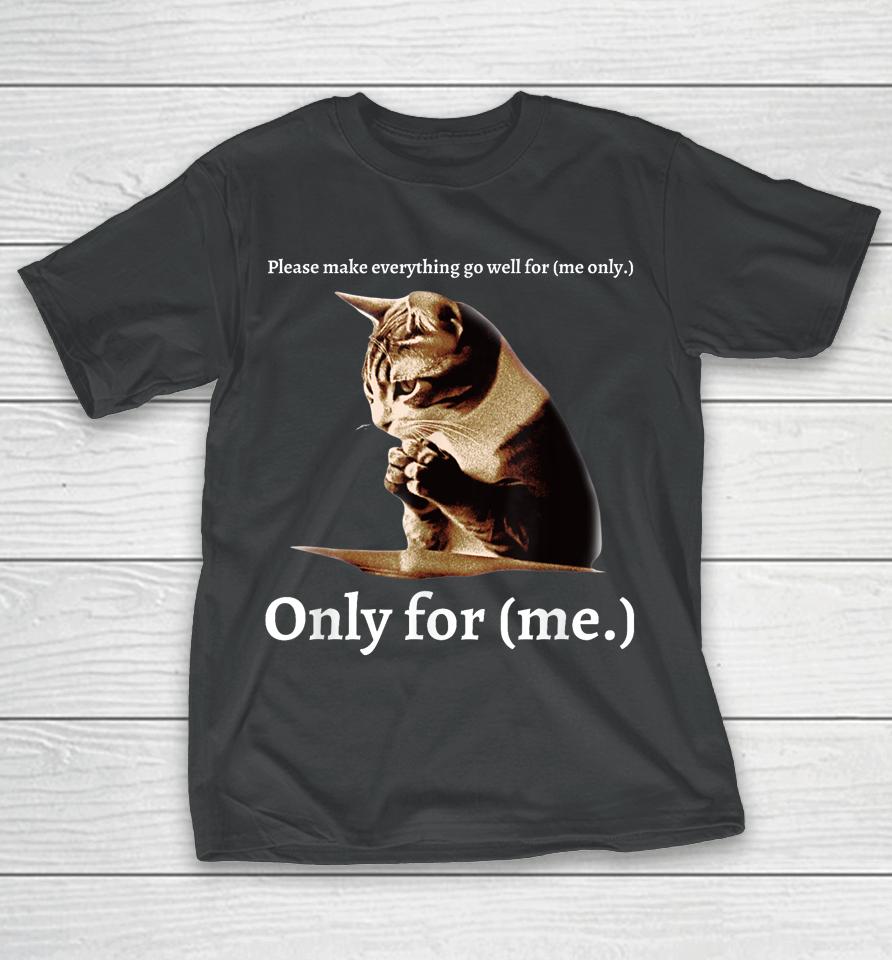 Funny Cat Please Make Everything Go Well For Me Only For Me T-Shirt