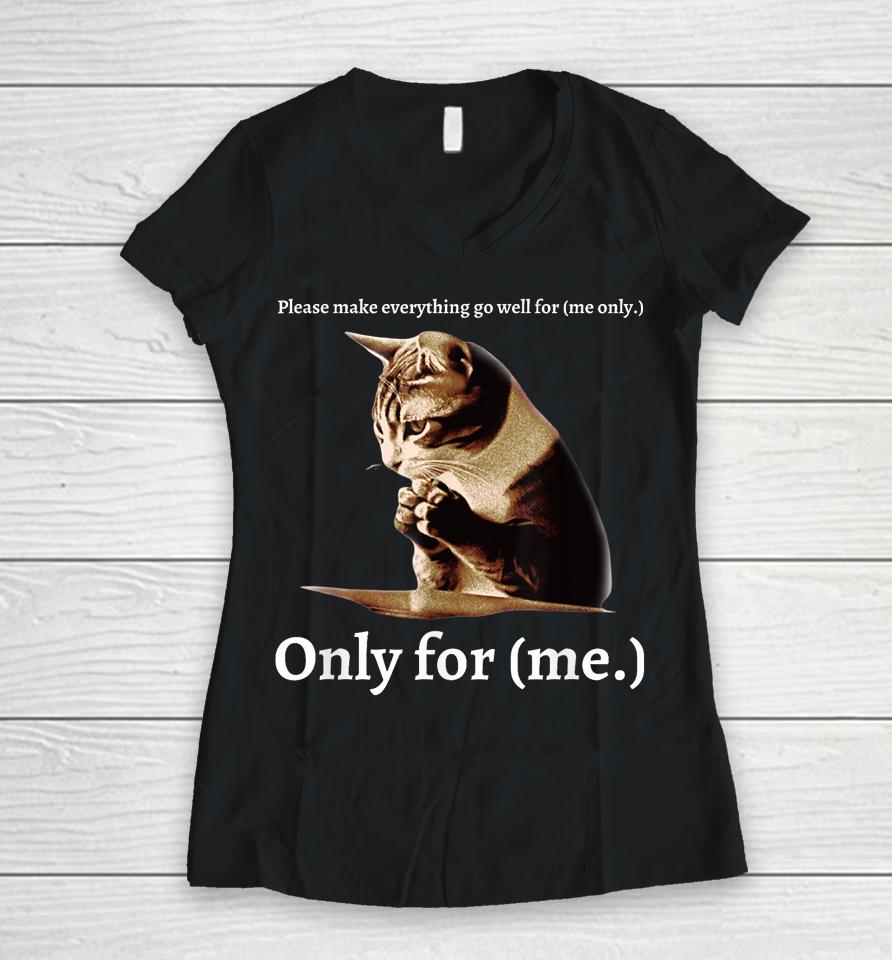 Funny Cat Please Make Everything Go Well For Me Only For Me Women V-Neck T-Shirt