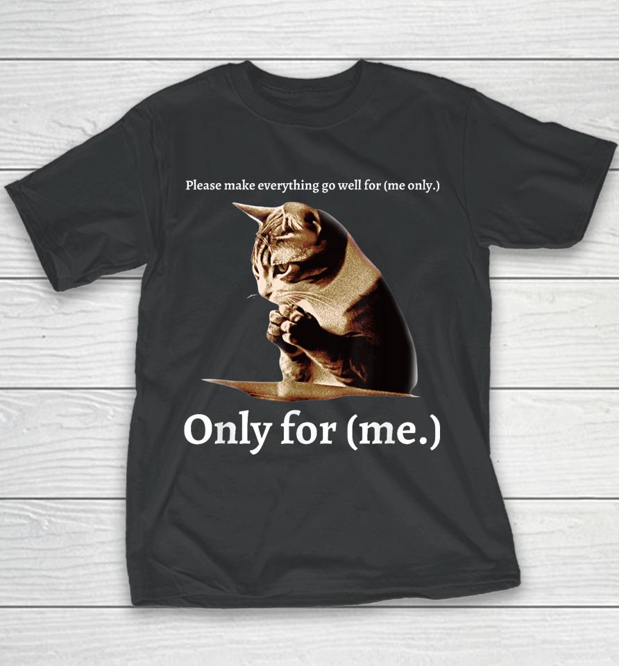 Funny Cat Please Make Everything Go Well For Me Only For Me Youth T-Shirt