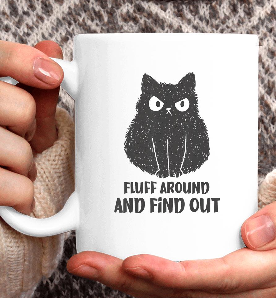 Funny Cat Shirt Fluff Around And Find Out Coffee Mug