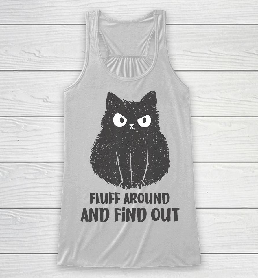 Funny Cat Shirt Fluff Around And Find Out Racerback Tank