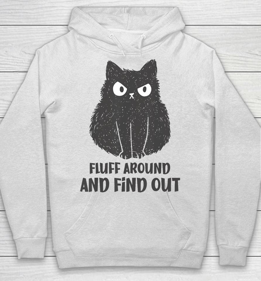 Funny Cat Shirt Fluff Around And Find Out Hoodie