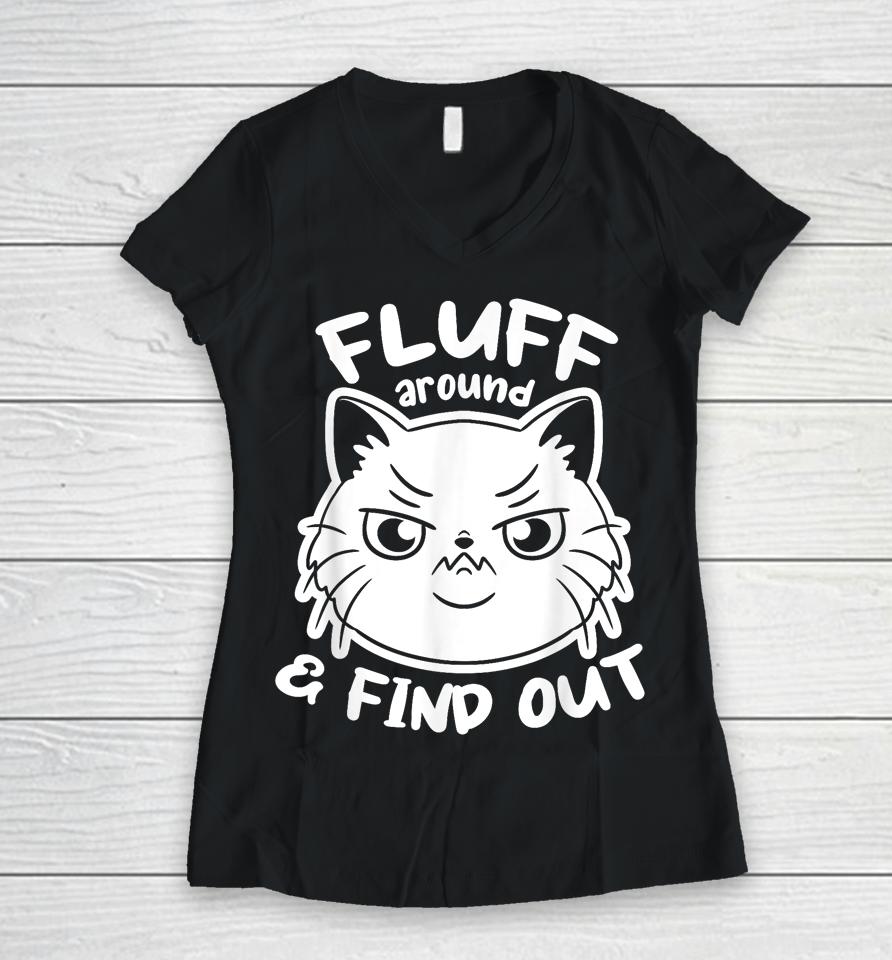 Funny Cat Shirt Fluff Around And Find Out Women V-Neck T-Shirt