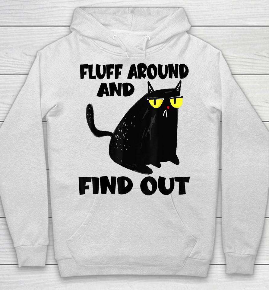 Funny Cat Shirt Fluff Around And Find Out Hoodie