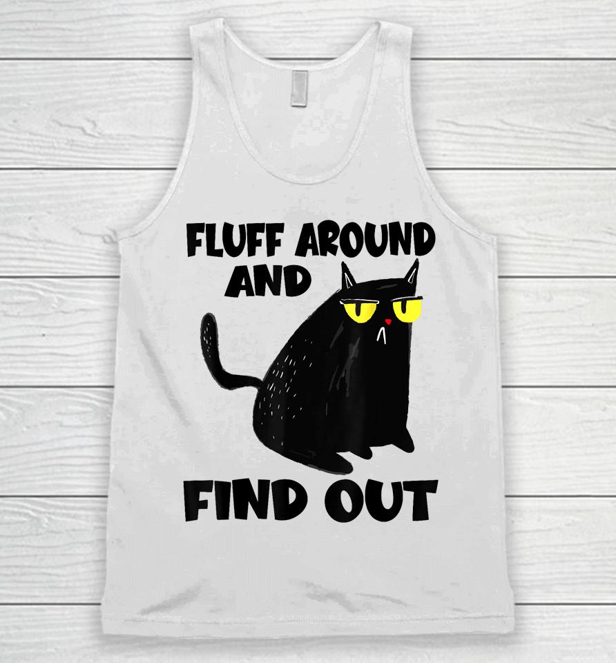 Funny Cat Shirt Fluff Around And Find Out Unisex Tank Top