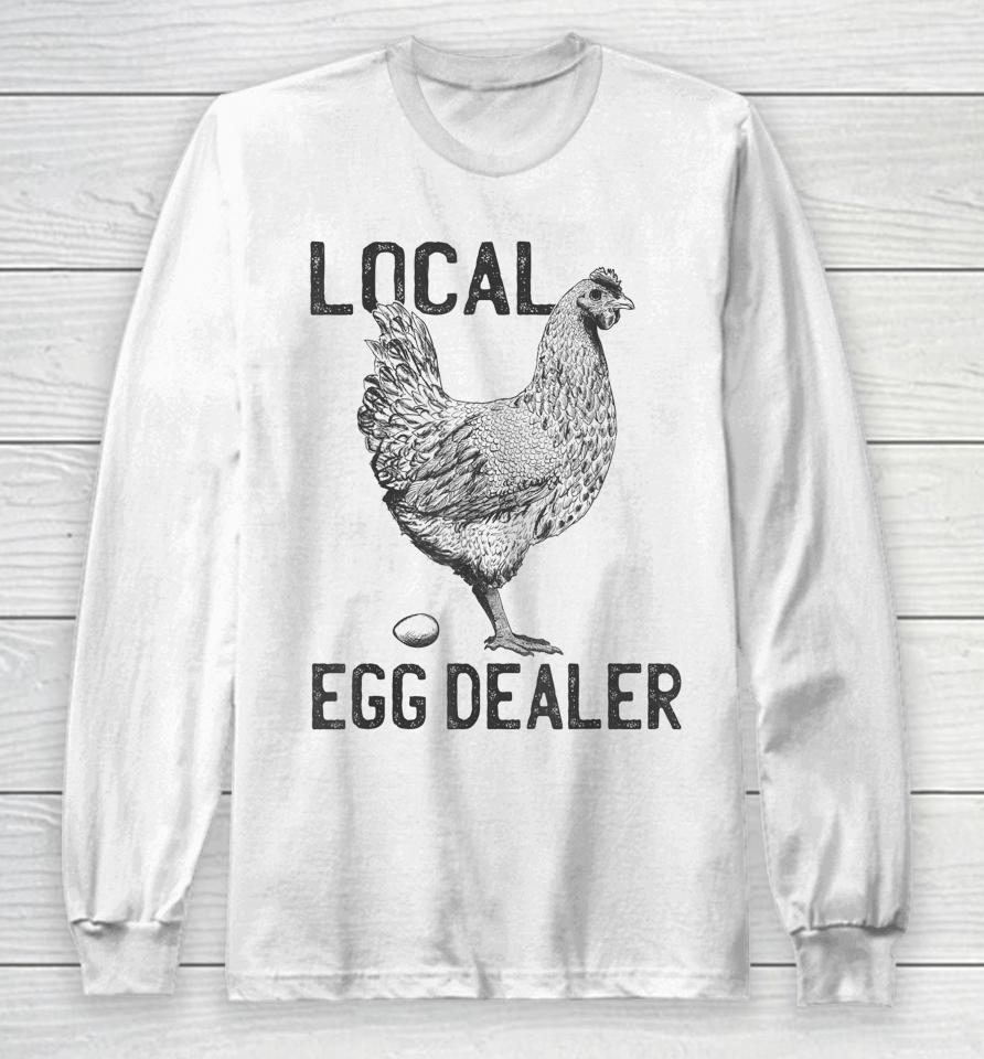 Funny Chicken Local Egg Dealer Support Long Sleeve T-Shirt