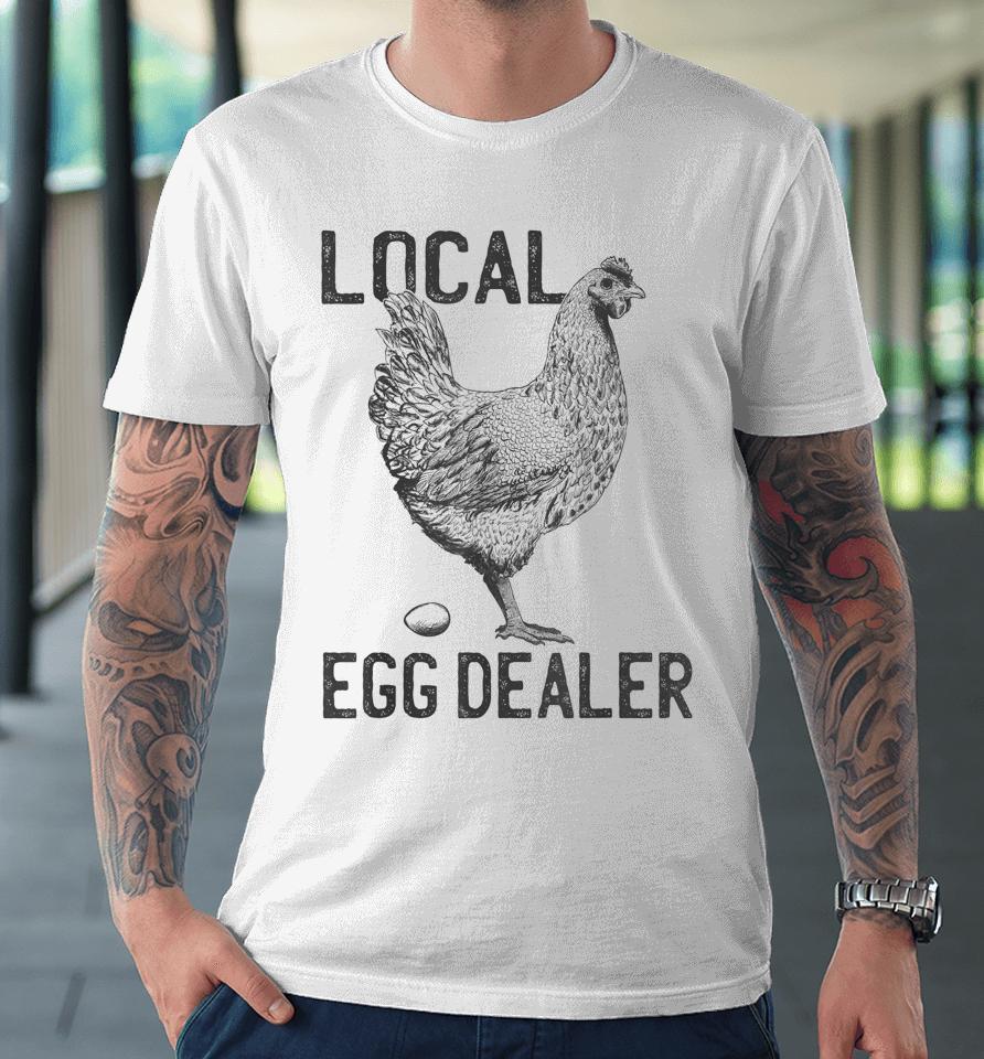 Funny Chicken Local Egg Dealer Support Premium T-Shirt