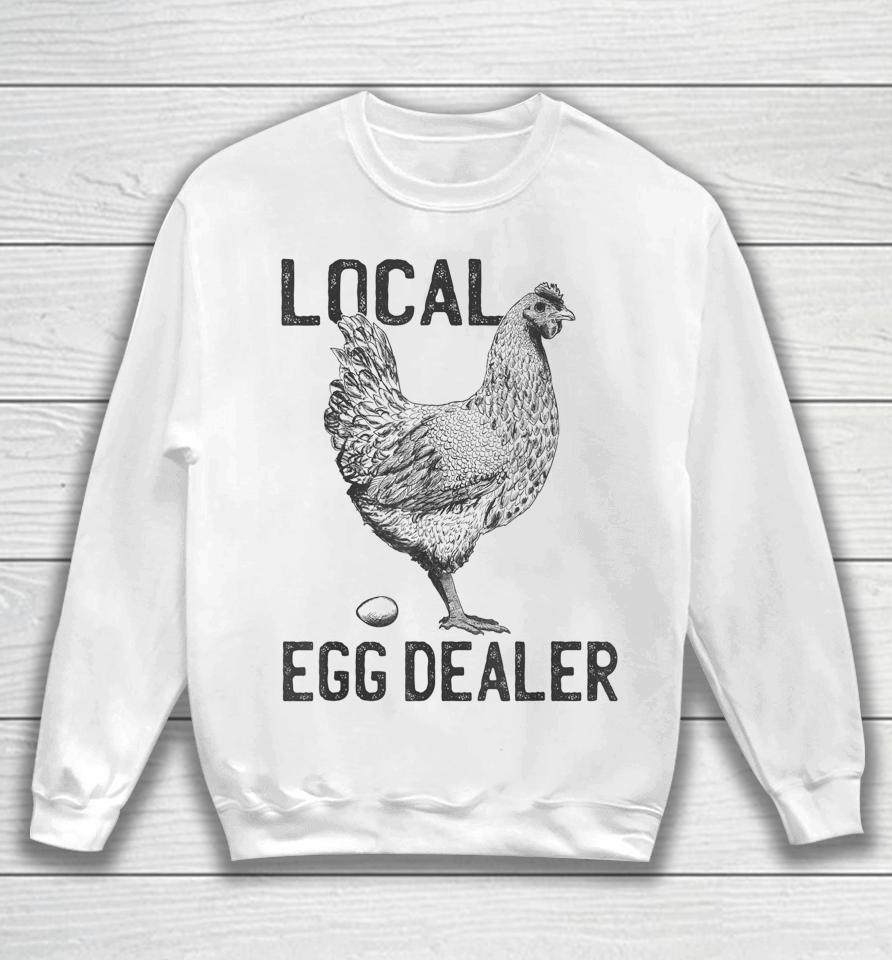 Funny Chicken Local Egg Dealer Support Sweatshirt