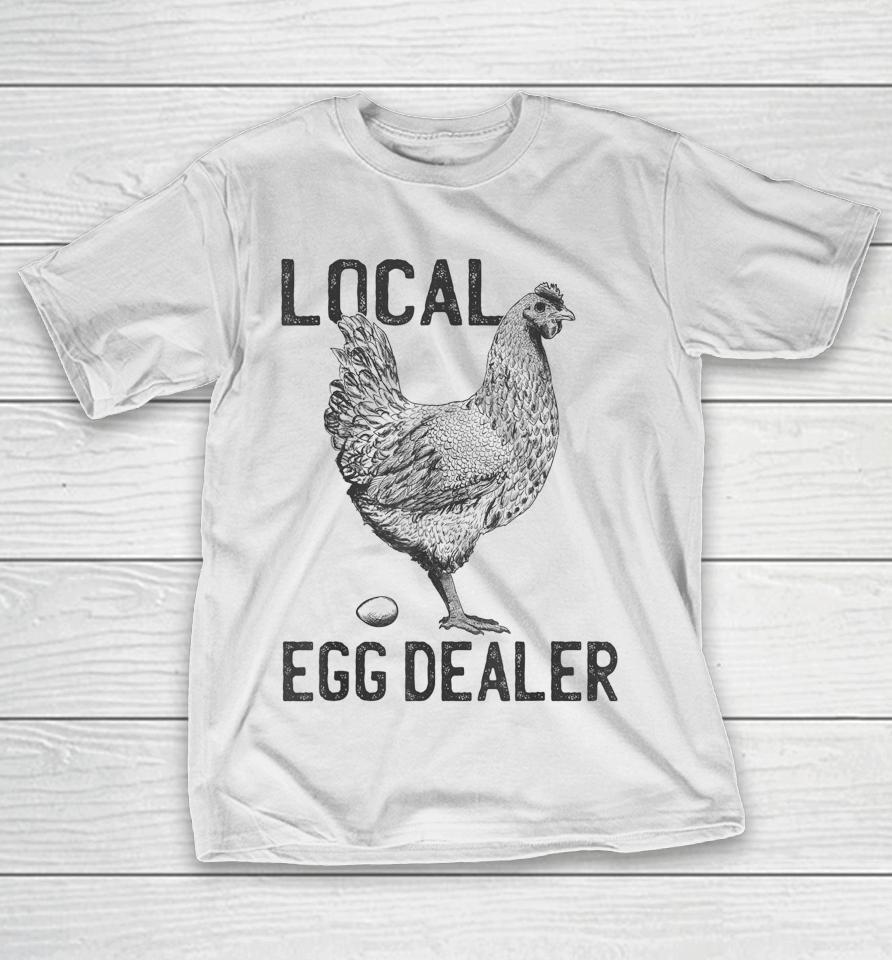 Funny Chicken Local Egg Dealer Support T-Shirt