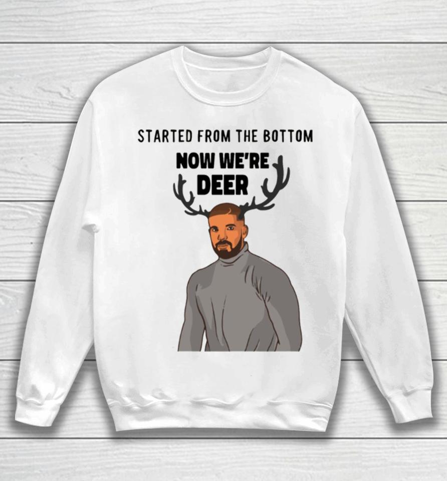 Funny Christmas Started Form The Bottom Now We Dder Sweatshirt
