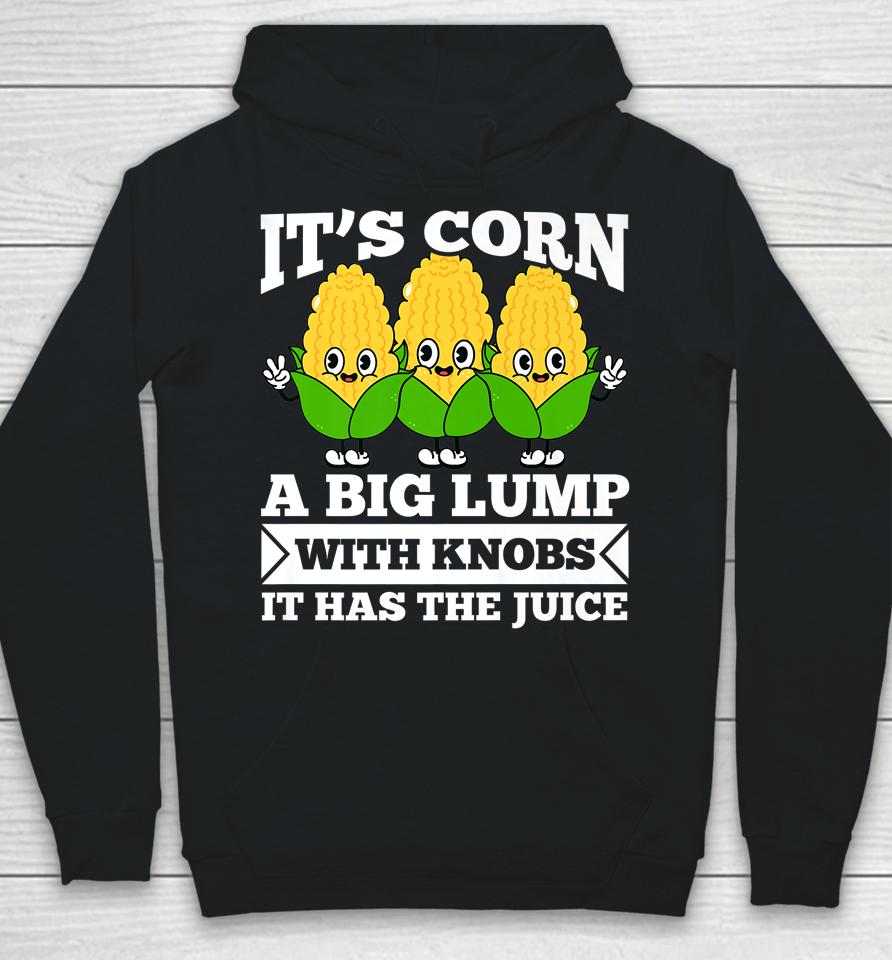 Funny Corn - It Has The Juice It's Corn Hoodie