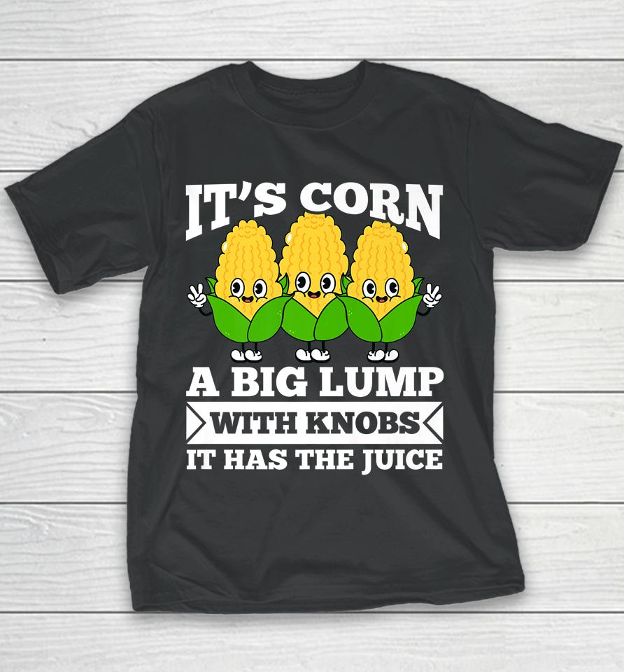 Funny Corn - It Has The Juice It's Corn Youth T-Shirt