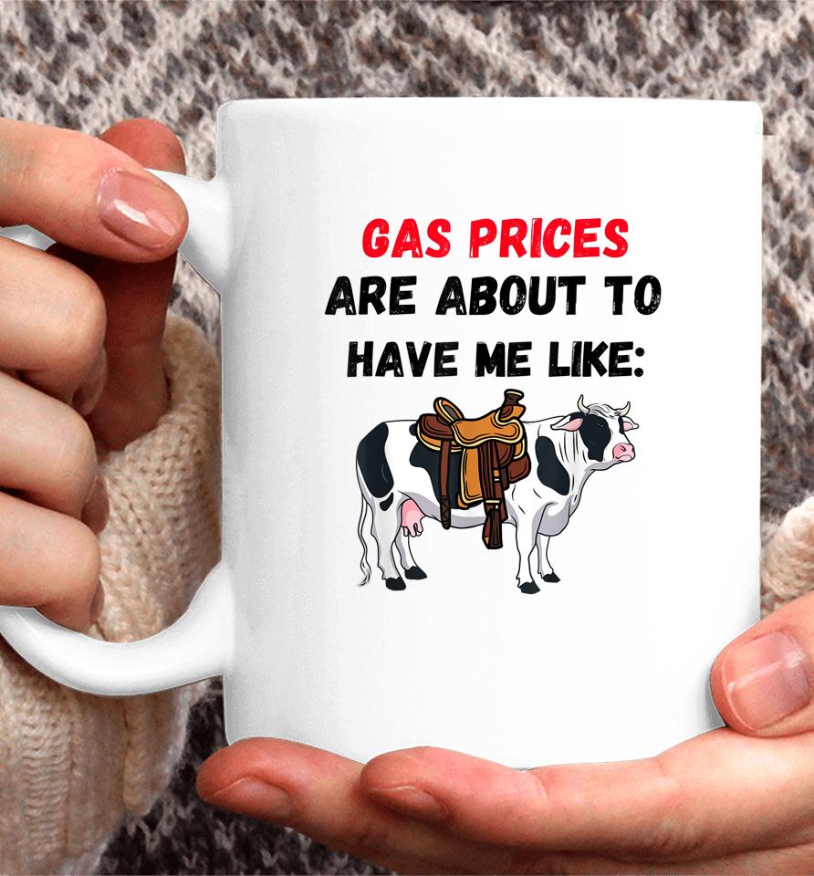 Funny Cow Gas Prices Are About To Have Me Like Cow Coffee Mug