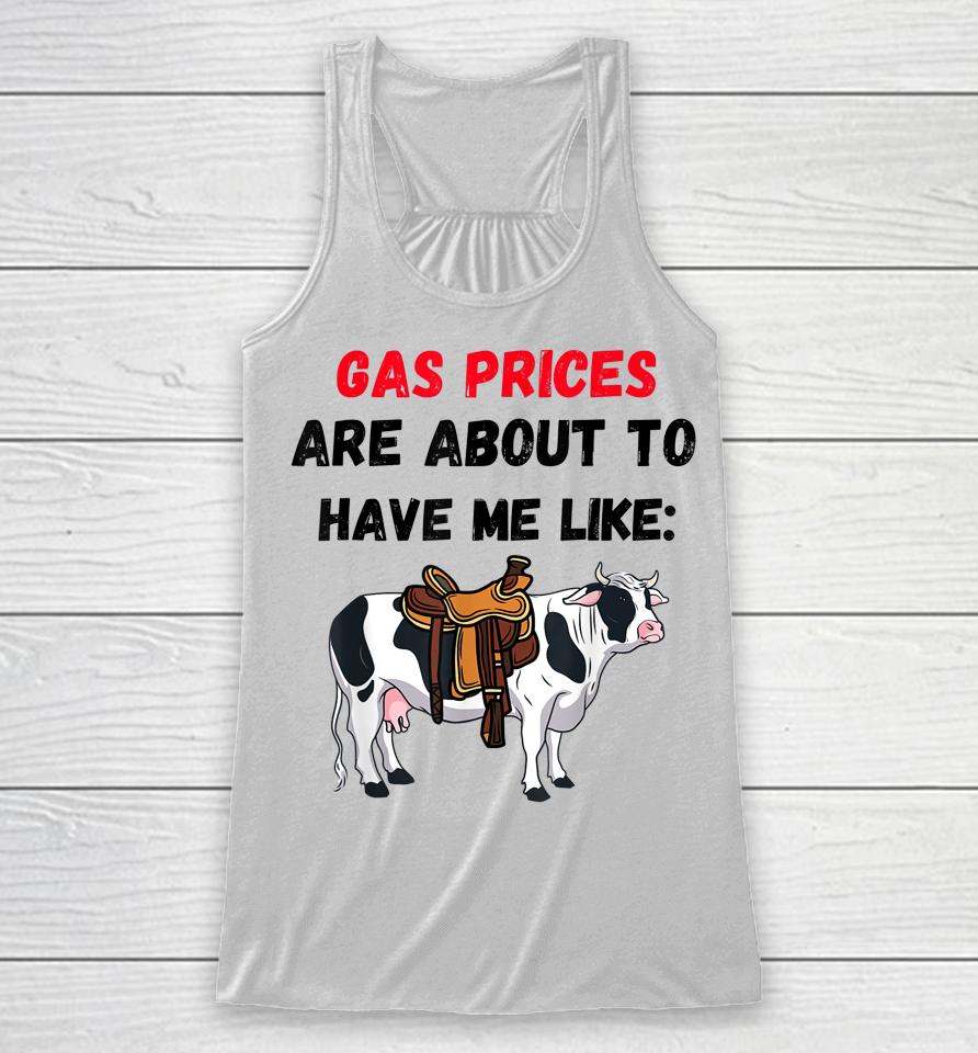 Funny Cow Gas Prices Are About To Have Me Like Cow Racerback Tank